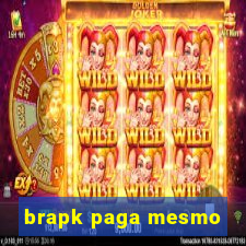 brapk paga mesmo